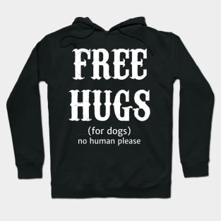 Free Hugs For Dogs No Human Please Hoodie